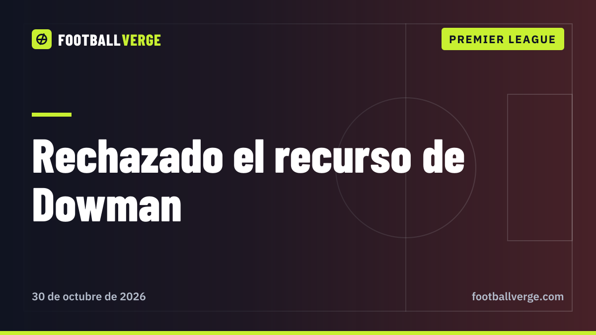 El Arsenal pierde el recurso de Dowman: la FA confirma tres partidos de sanción y Jamie Redknapp critica la reacción de Arteta